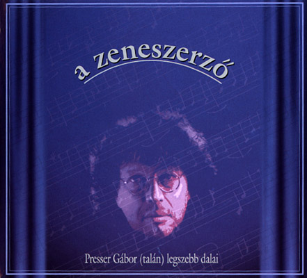 A zeneszerz�  Presser G�bor (tal�n) legszebb dalai