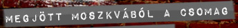 Megj�tt Moszkv�b�l a&nbsp;csomag