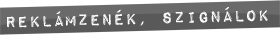 Rekl�mzen�k, szign�lok