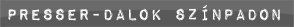 Presser-dalok sz�npadon